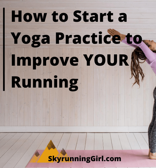How-to-Start-a-Yoga-Practice-to-Improve-YOUR-Running - naia tower-pierce - skyrunning girl